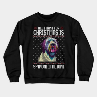 All I Want for Christmas is Spinone Italiano - Christmas Gift for Dog Lover Crewneck Sweatshirt